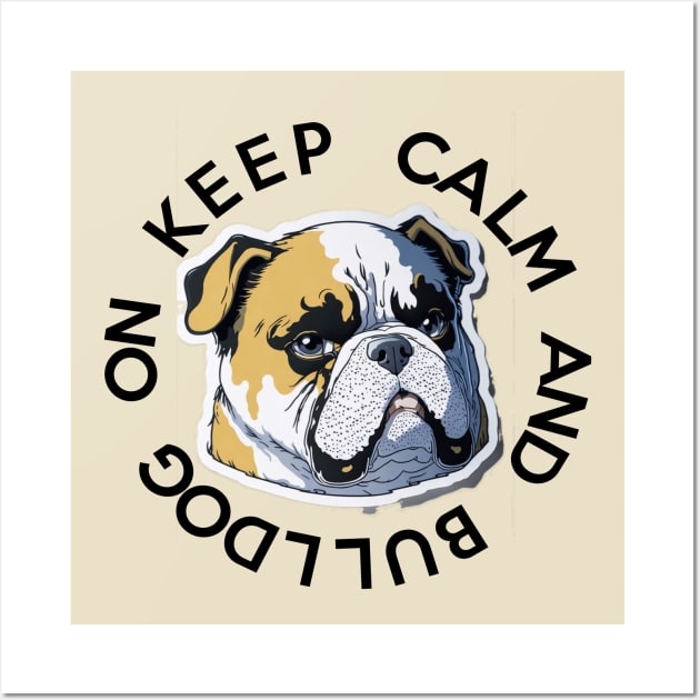 KEEP CALM AND BULLDOG ON Wall Art by MitsuiT